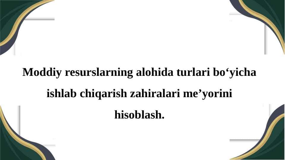 Moddiy resurslarning alohida turlari bo‘yicha ishlab chiqarish zahiralari me’yorini hisoblash.