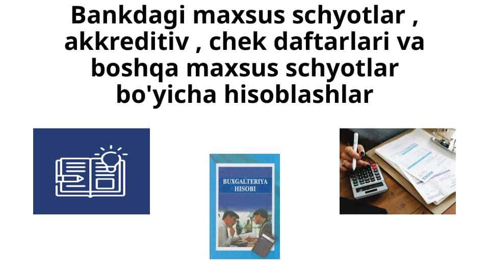 Bankdagi maxsus schyotlar , akkreditiv , chek daftarlari va boshqa maxsus schyotlar bo'yicha hisoblashlar