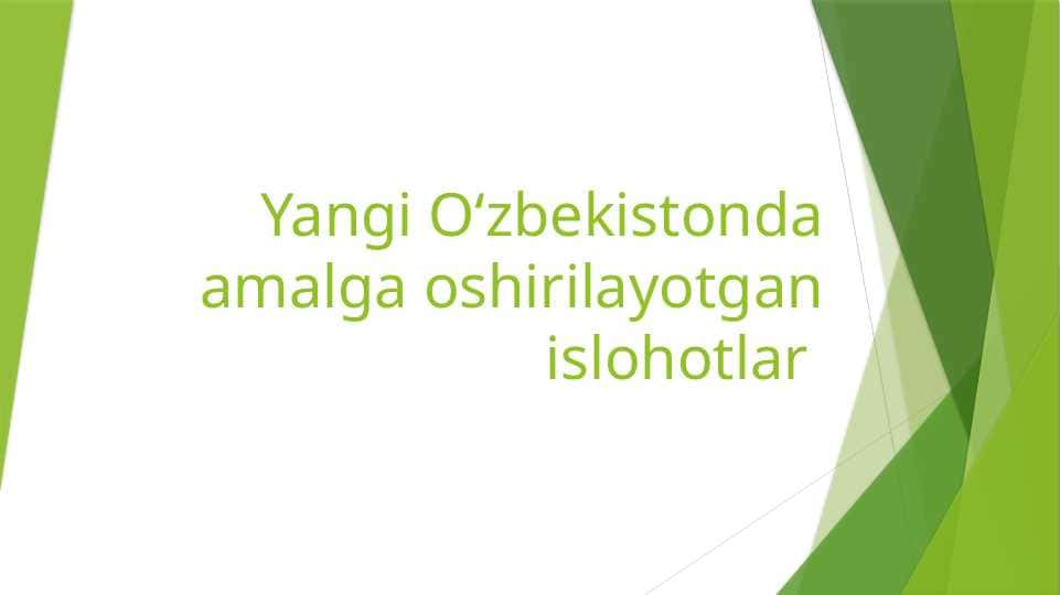 Yangi Oʻzbekistonda amalga oshirilayotgan islohotlar