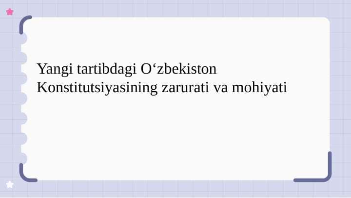 Yangi tartibdagi Oʻzbekiston Konstitutsiyasining zarurati va mohiyati