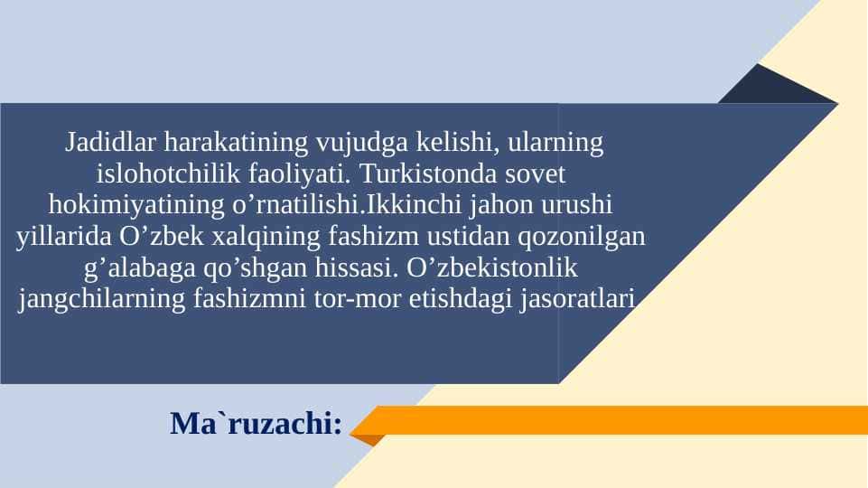 Jadidlar harakatining vujudga kelishi, ularning islohotchilik faoliyati. Turkistonda sovet hokimiyatining o’rnatilishi.Ikkinchi jahon urushi yillarida O’zbek xalqining fashizm ustidan qozonilgan g’alabaga qo’shgan hissasi. O’zbekistonlik jangchilarning fashizmni tor-mor etishdagi jasoratlari.