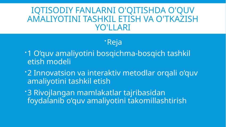 Iqtisodiy fanlarni o'qitishda o'quv amaliyotini tashkil etish va o'tkazish yo'llari