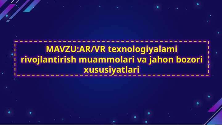 “AR VA VR” texnologiyalari(Virtual reallik va toʻldirilgan reallik texnologiyalari)