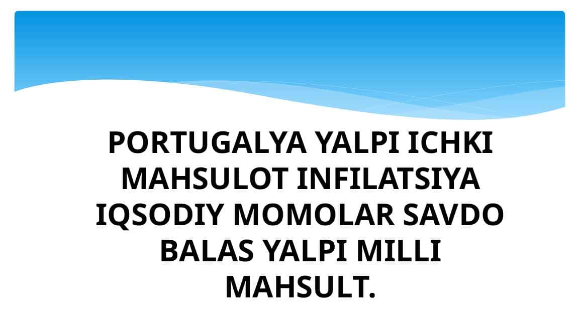 PORTUGALYA YALPI ICHKI MAHSULOT INFILATSIYA IQSODIY MOMOLAR SAVDO BALAS YALPI MILLI MAHSULT