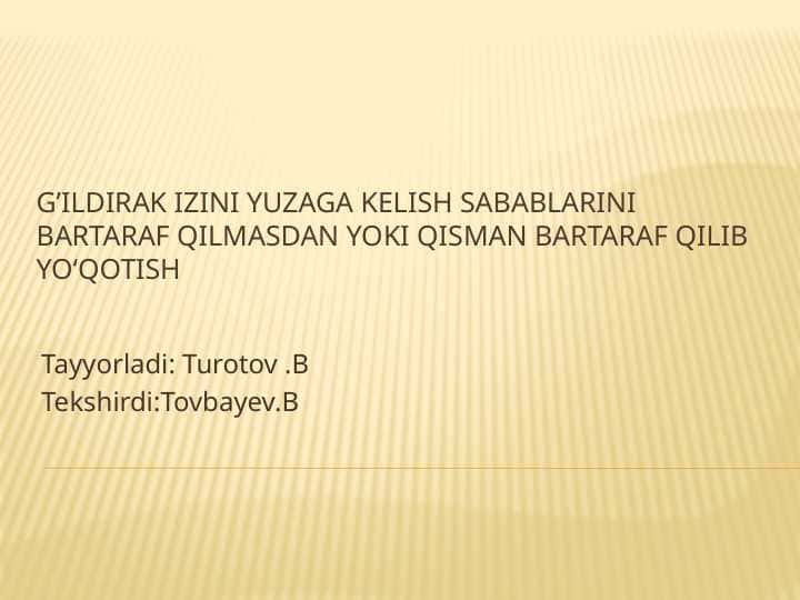 G’ildirak izini yuzaga kelish sabablarini bartaraf qilmasdan yoki qisman bartaraf qilib yoʻqotish M.pptx