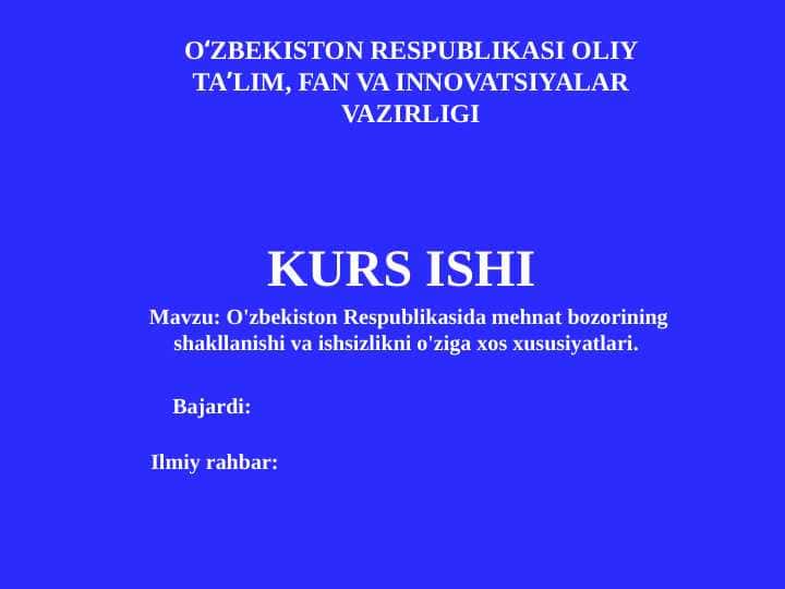 O'zbekiston Respublikasida mehnat bozorining shakllanishi va ishsizlikni o'ziga xos xususiyatlari.