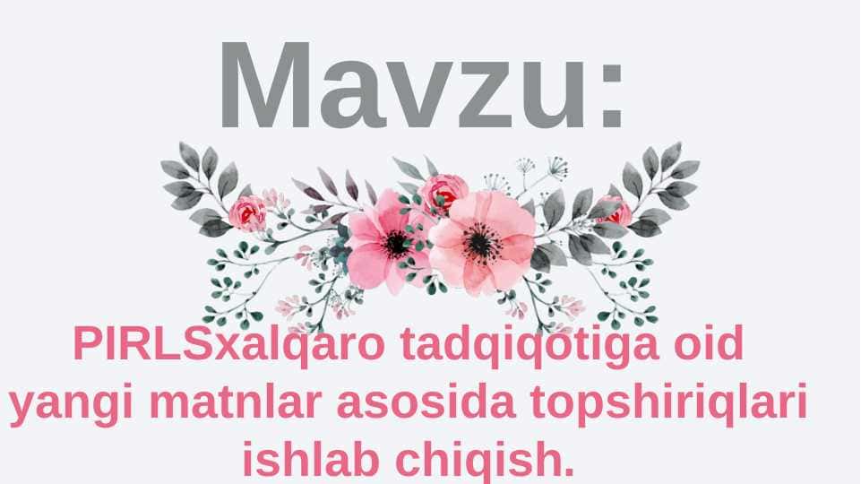 PIRLSxalqaro tadqiqotiga oid yangi matnlar asosida topshiriqlari ishlab chiqish.