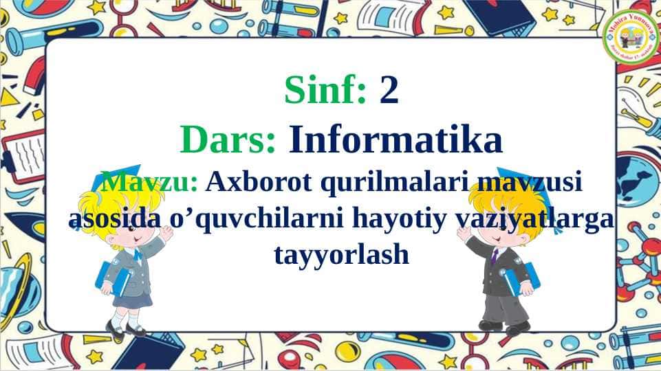 Axborot qurilmalari mavzusi asosida o’quvchilarni hayotiy vaziyatlarga tayyorlash