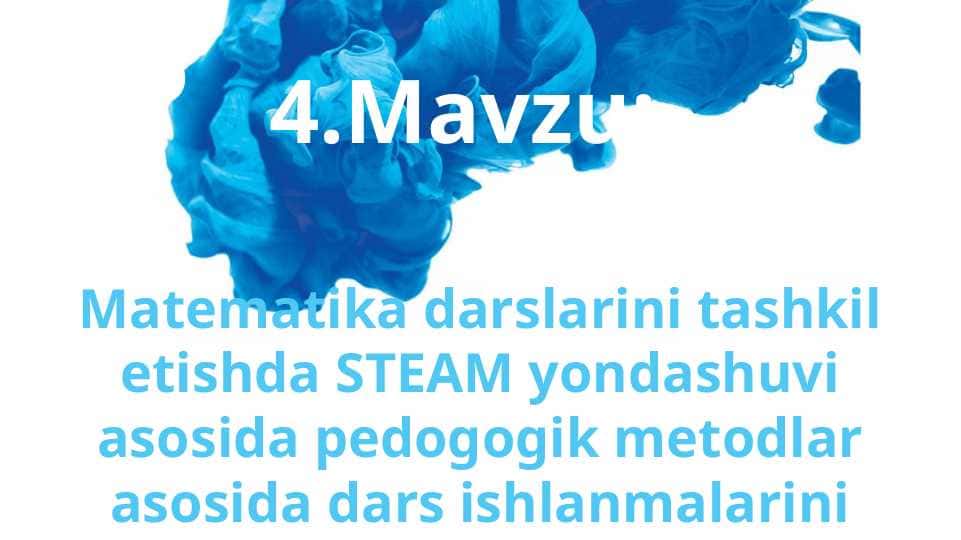 Matematika darslarini tashkil etishda STEAM yondashuvi asosida pedogogik metodlar asosida dars ishlanmalarini tuzish va tahlil qilish.