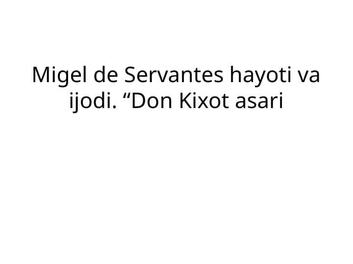 Migel de Servantes hayoti va ijodi. “Don Kixot asari