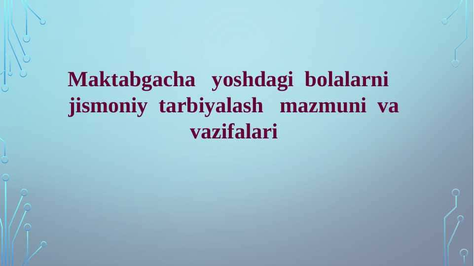 Maktabgacha yoshdagi bolalarni jismoniy tarbiyalash mazmuni va vazifalari