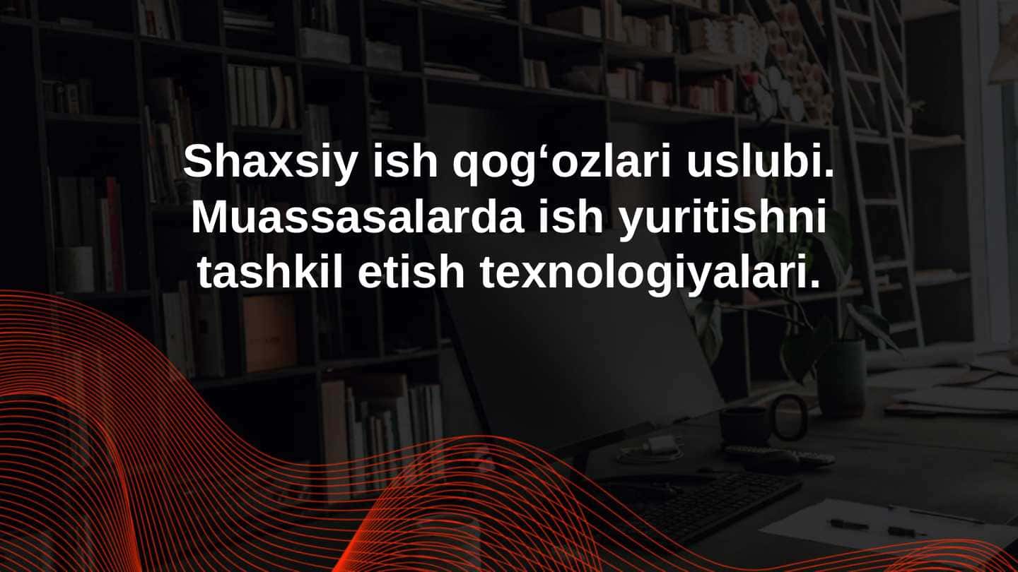 Shaxsiy ish qog'ozlari uslubi. Muassasalarda ish yuritishni tashkil etish texnologiyalari