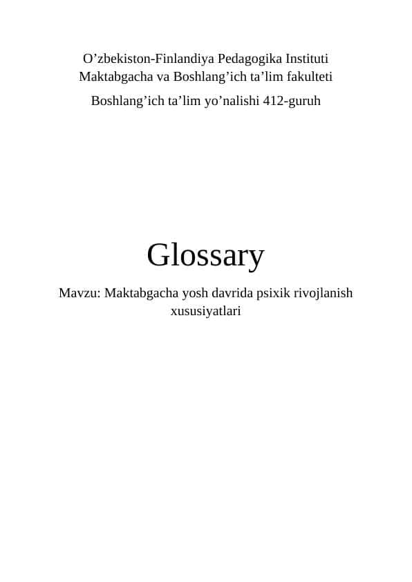 Glossary
Mavzu: Maktabgacha yosh davrida psixik rivojlanish xususiyatlari