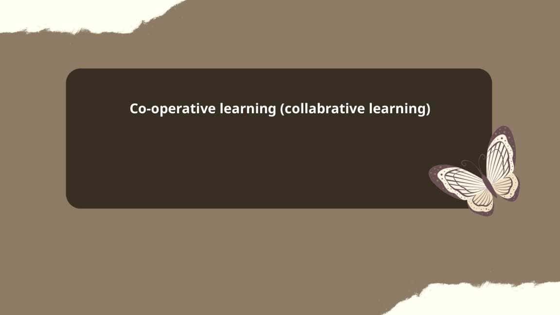 Co-operative learning (collabrative learning)