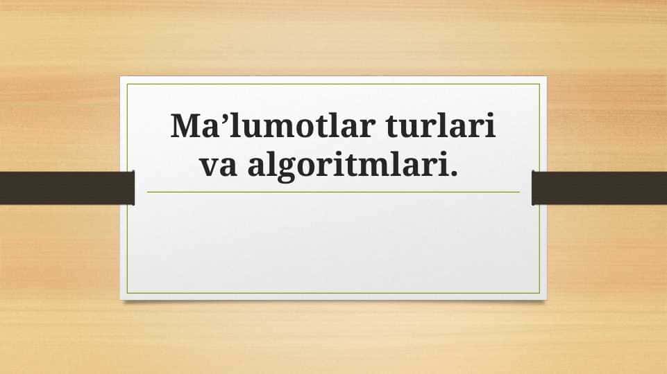 Ma’lumotlar turlari va algoritmlar