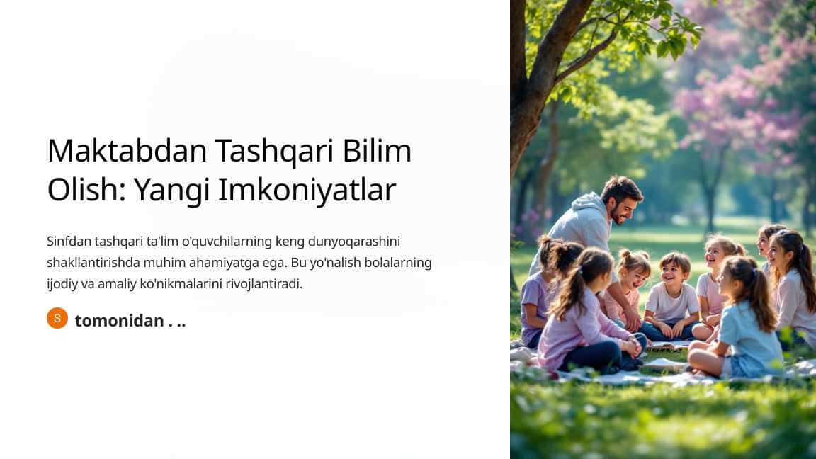 Sinfdan tashqari ta'lim: O‘quvchilar bilan tashqi muhitda bilim olish imkoniyatlari va tajribalar.