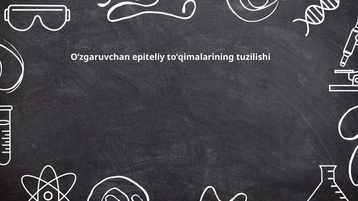 Oʻzgaruvchan epiteliy toʻqimalarining tuzilishi