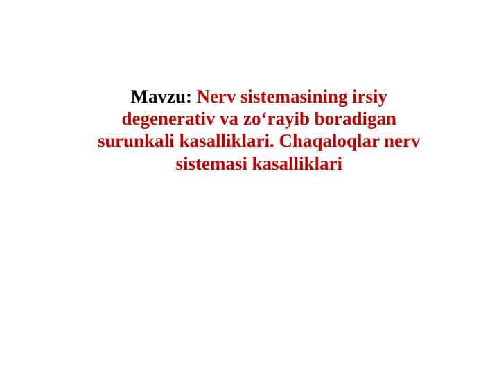 Nerv sistemasining irsiy degenerativ va zo‘rayib boradigan surunkali kasalliklari. Chaqaloqlar nerv sistemasi kasalliklari