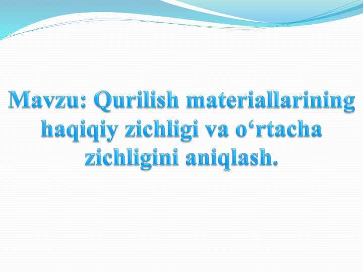 Qurilish materiallarining haqiqiy va oʻrtacha zichligini aniqlash