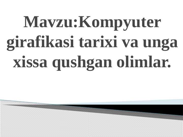 Kompyuter girafikasi tarixi va unga xissa qushgan olimlar