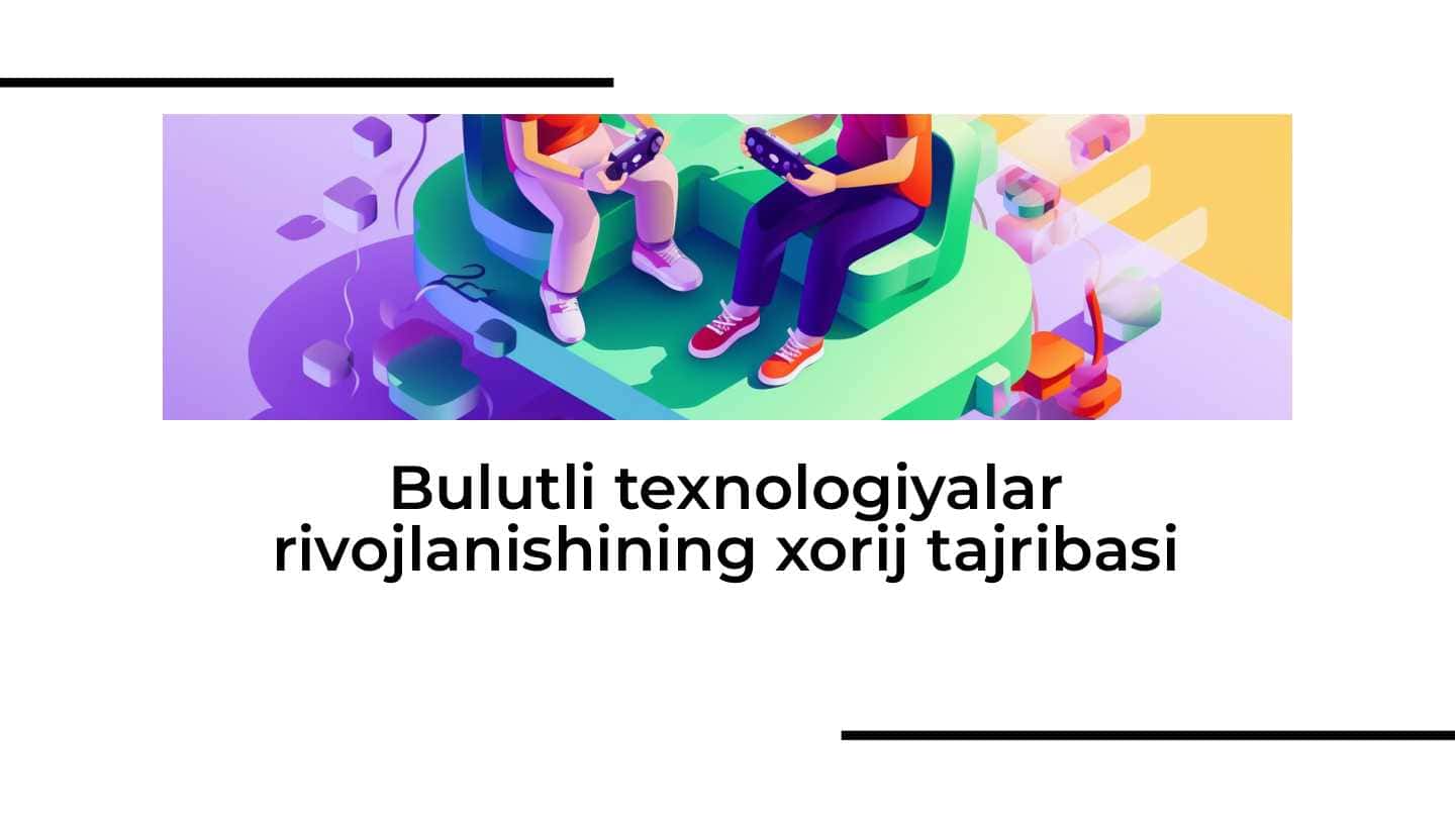 Bulutli texnologiyalar rivojlanishining xorij tajribasi