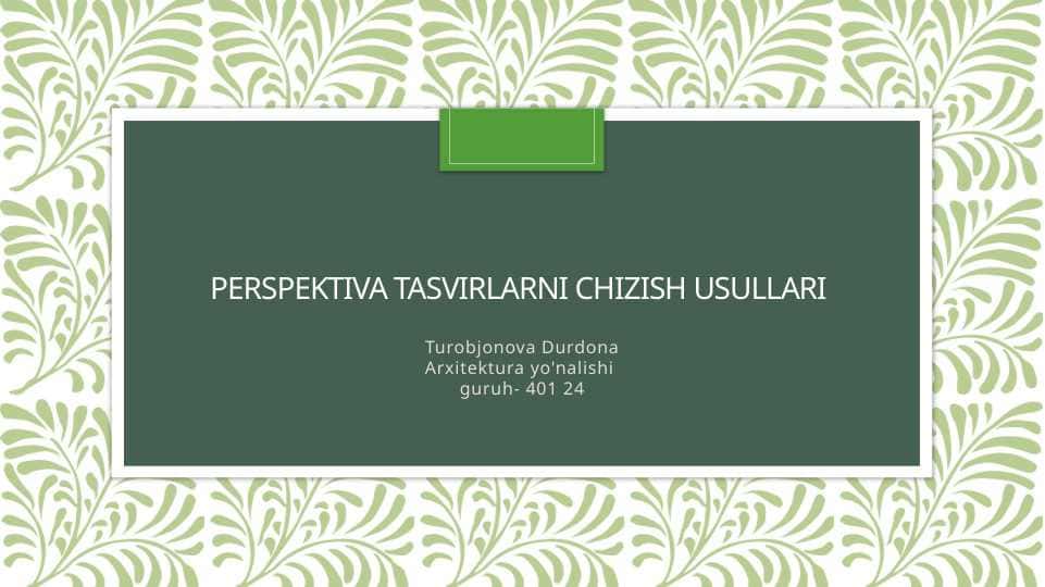 Perspektiva tasvirlarni chizish usullari