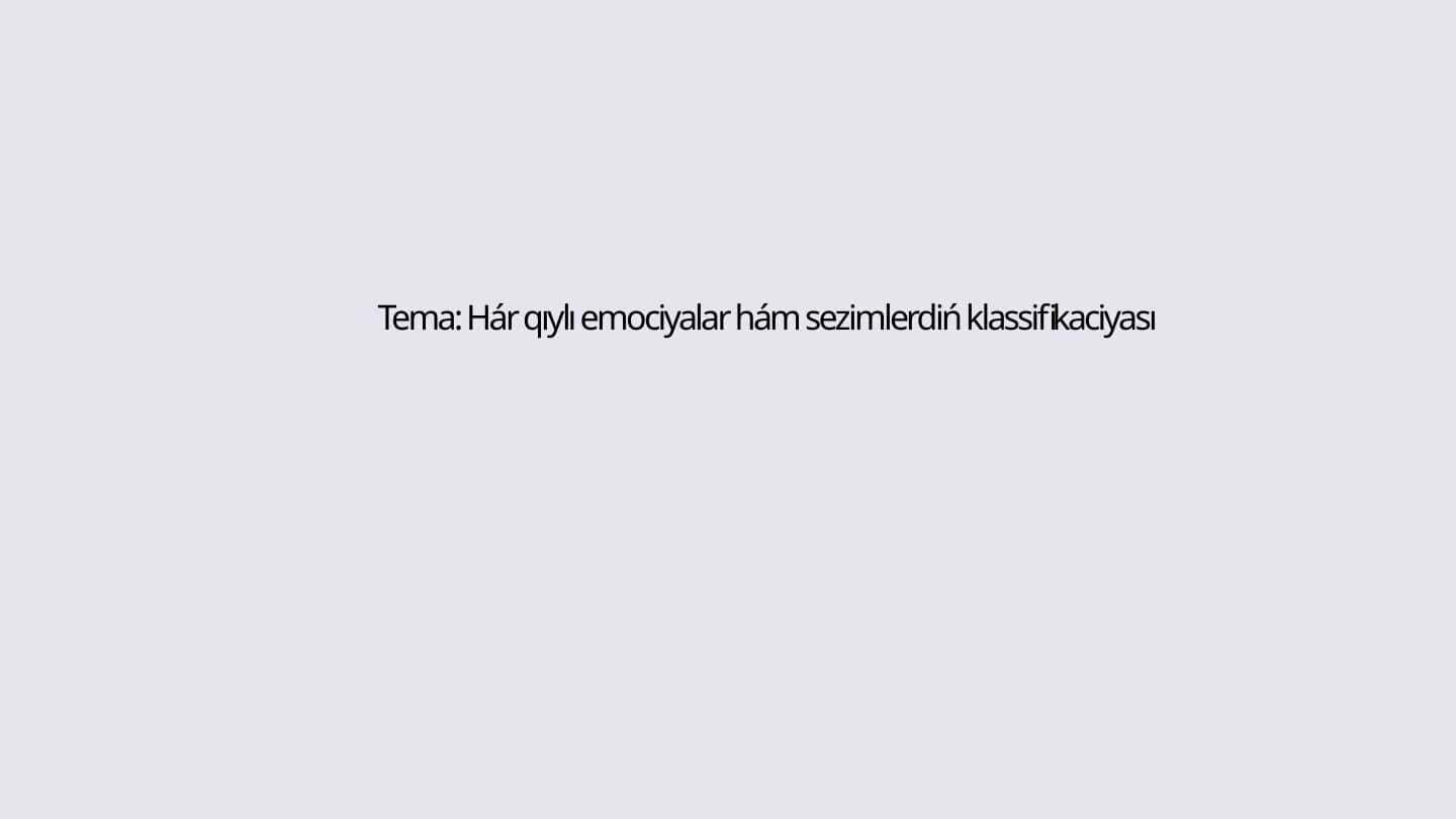 Hár qıylı emociyalar hám sezimlerdiń klassifikaciyası