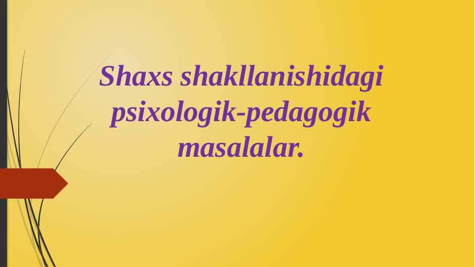 Shaxs shakllanishidagi psixologik - pedagogik masalalar