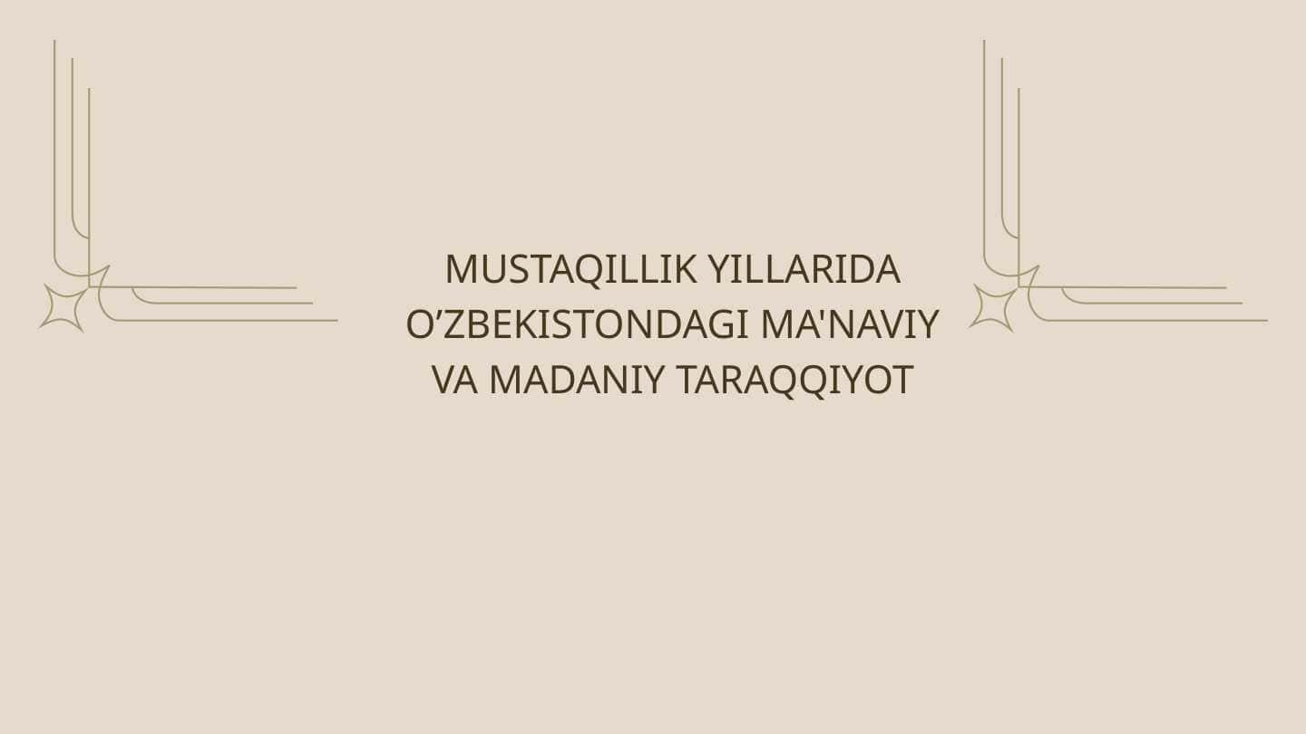 MUSTAQILLIK YILLARIDA O’ZBEKISTONDAGI MA'NAVIY VA MADANIY TARAQQIYOT
