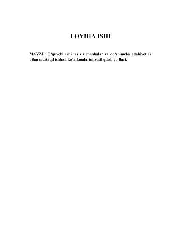 MAVZU: O‘quvchilarni tarixiy manbalar va qo‘shimcha adabiyotlar bilan mustaqil ishlash ko‘nikmalarini xosil qilish yo‘llari.