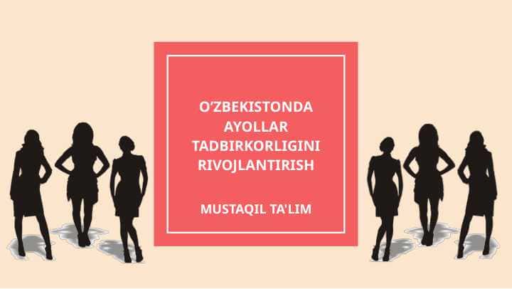 O’ZBEKISTONDA AYOLLAR TADBIRKORLIGINI RIVOJLANTIRISH