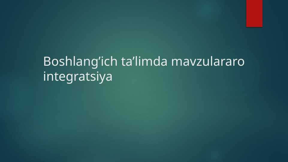 Boshlang’ich ta’limda mavzulararo integratsiya