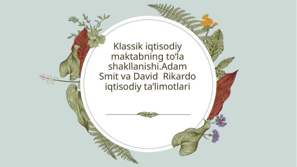 Klassik iqtisodiy maktabning toʻla shakllanishi.Adam Smit va David Rikardo iqtisodiy taʼlimotlari