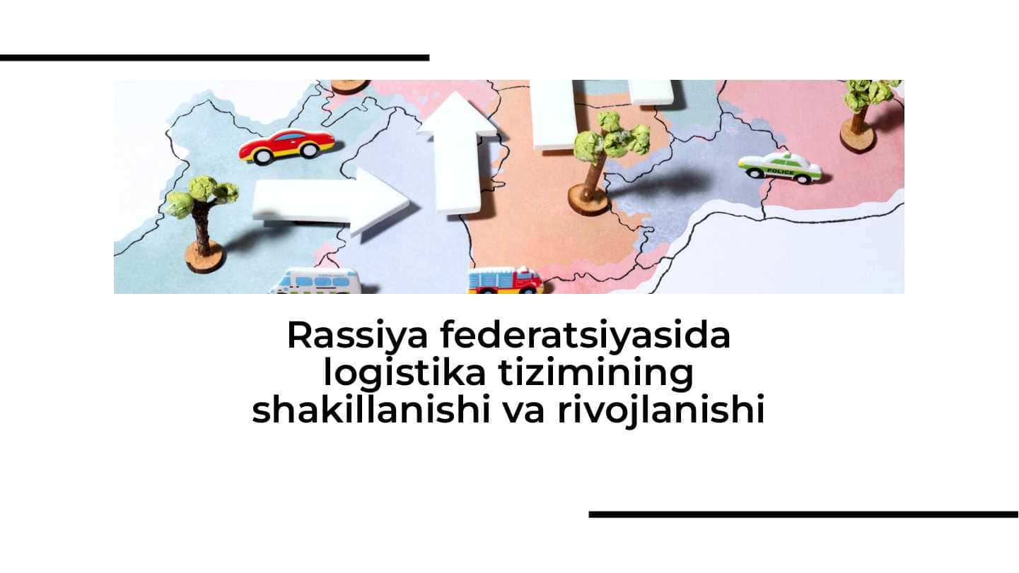 Rassiya federatsiyasida logistika tizimining shakillanishi va rivojlanishi