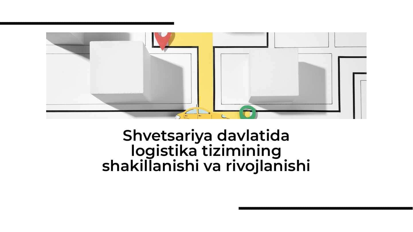 Shvetsariya davlatida logistika tizimining shakillanishi va rivojlanishi