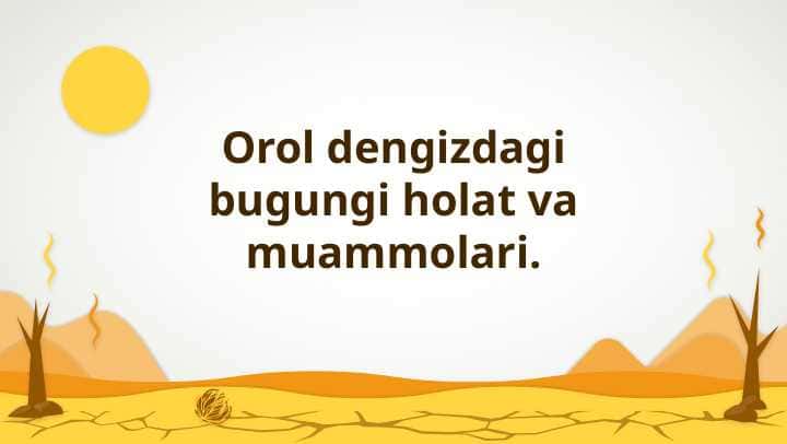 Orol dengizdagi bugungi holat va muammolari.