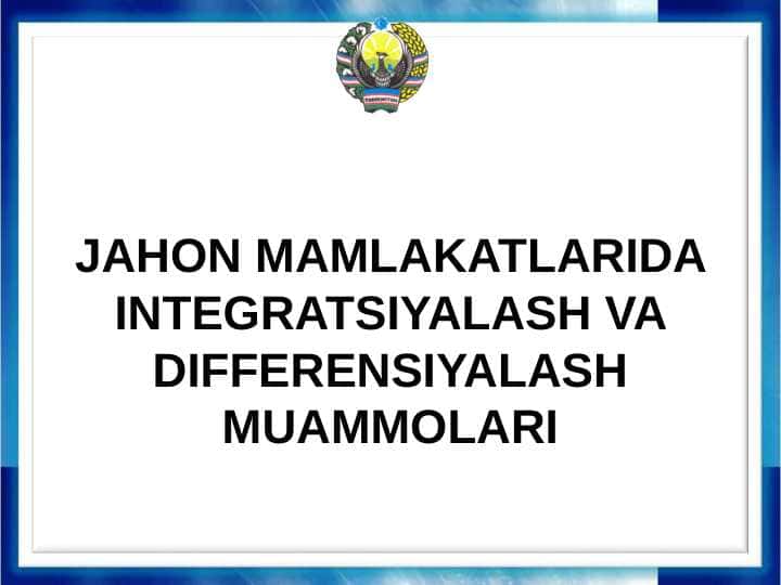 JAHON MAMLAKATLARIDA INTEGRATSIYALASH VA DIFFERENSIYALASH MUAMMOLARI