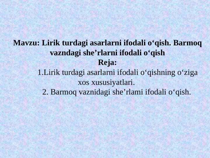 Lirik turdagi asarlarni ifodali o‘qish. Barmoq vazndagi she’rlarni ifodali o‘qish