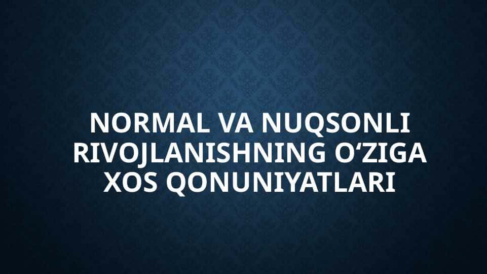 Normal va nuqsonli rivojlanishning oʻziga xos qonuniyatlari