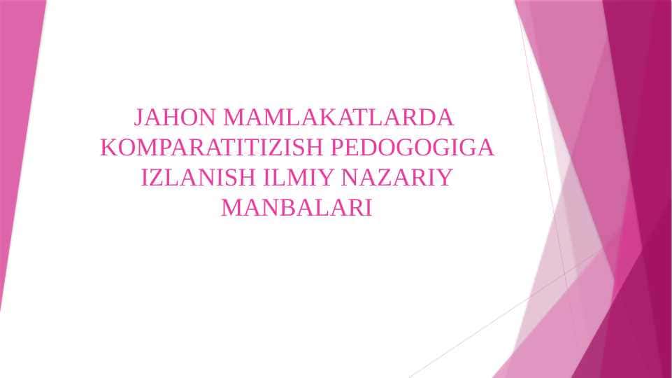 JAHON MAMLAKATLARDA KOMPARATITIZISH PEDOGOGIGA IZLANISH ILMIY NAZARIY MANBALARI
