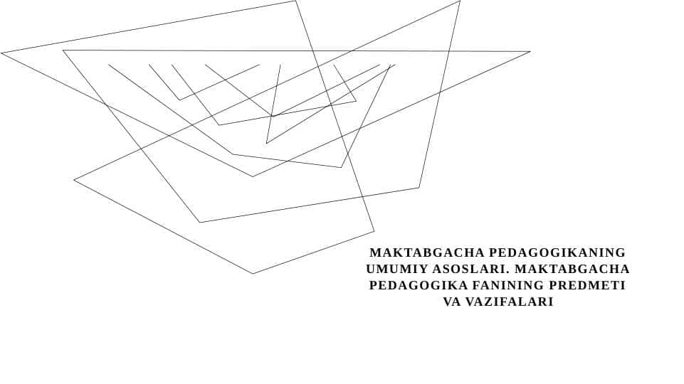 Maktabgacha pedagogikaning umumiy asoslari. Maktabgacha pedagogika fanining predmeti va vazifalari
