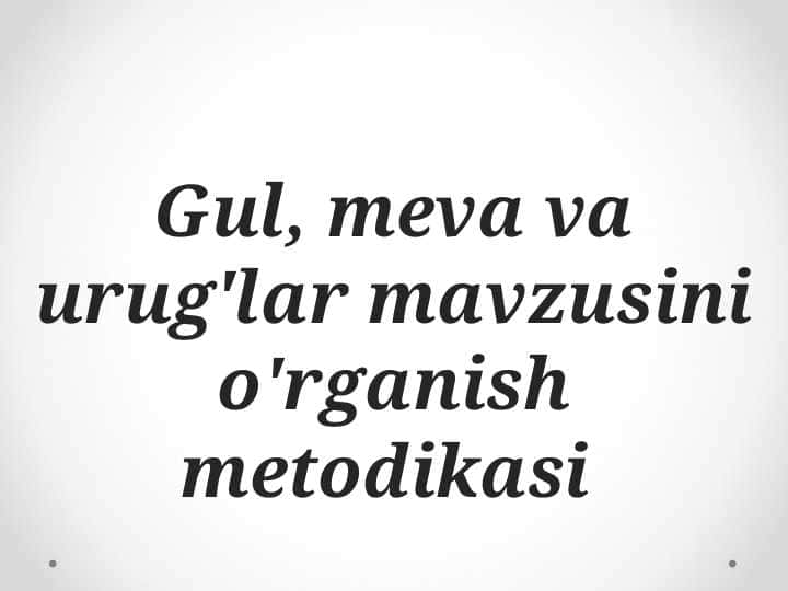 Gul, meva va urug'lar mavzusini o'rganish metodikasi