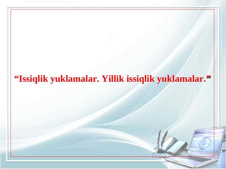 Issiqlik yuklamalar. Yillik issiqlik yuklamalar