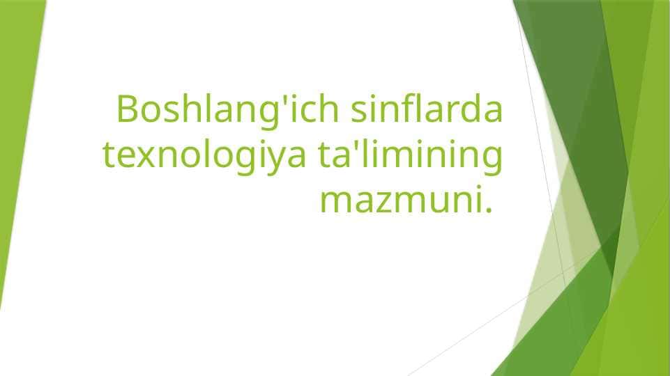 Boshlang'ich sinflarda texnologiya ta'limining mazmuni