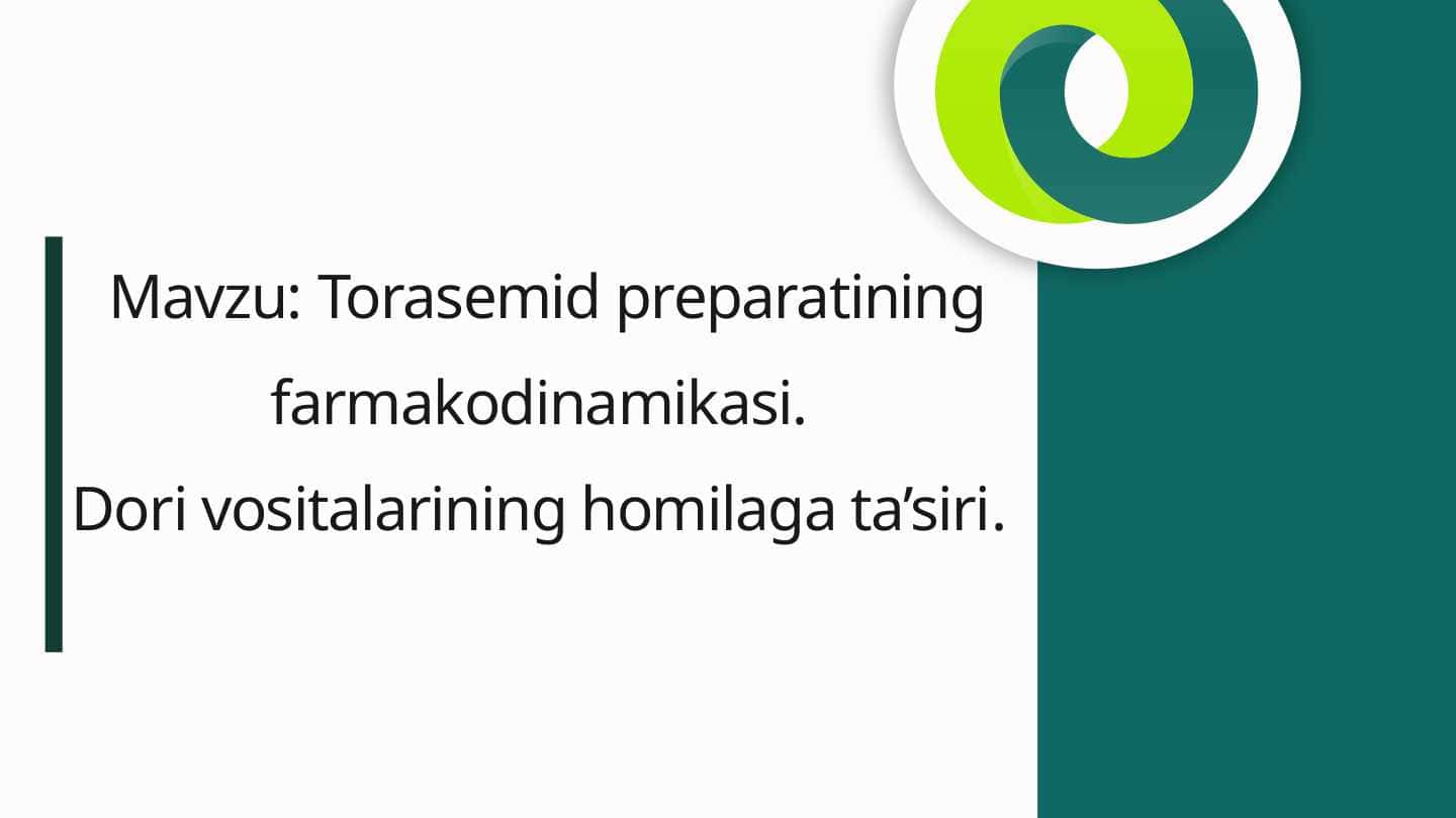 Torasemid farmakodinamikasi. Dori vositalarining homilaga ta'siri.