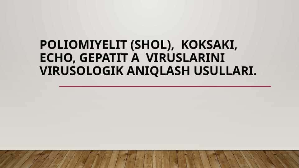 Poliomiyelit (shol), KOKSAKI, ECHO, Gepatit A viruslarini virusologik aniqlash usullari.