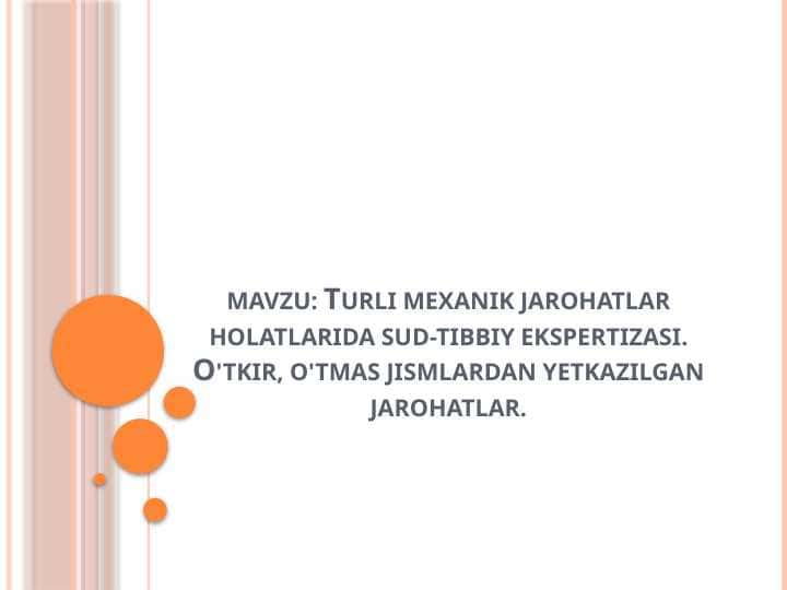 Turli mexanik jarohatlar holatlarida sud-tibbiy ekspertizasi. O'tkir, o'tmas jismlardan yetkazilgan jarohatlar