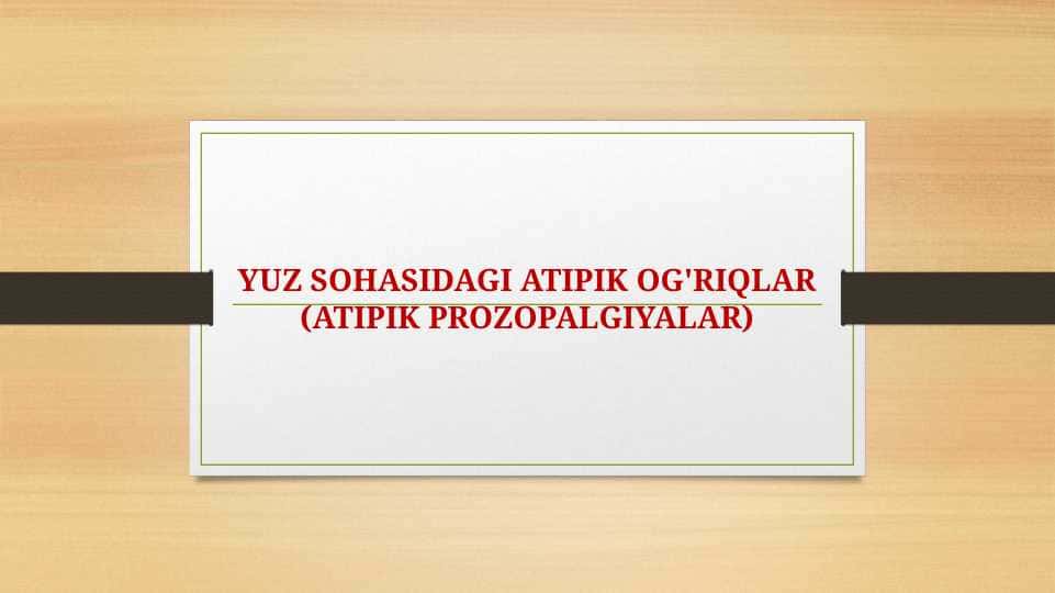 YUZ SOHASIDAGI ATIPIK OG'RIQLAR (ATIPIK PROZOPALGIYALAR)