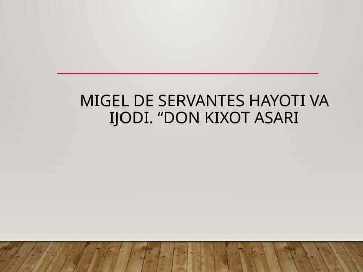 Migel de Servantes hayoti va ijodi. “Don Kixot asari