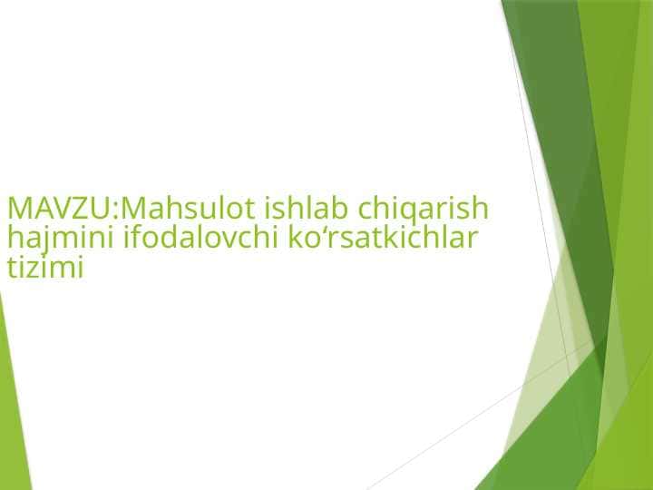 Mahsulot ishlab chiqarish hajmini ifodalovchi koʻrsatkichlar tizimi